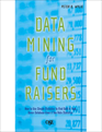 Data Mining for Fund Raisers: How to Use Simple Statistics to Find Gold in Your Donor Database (Even if You Hate Statistics)
