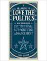 Learning to Love the Politics: How to Develop Institutional Support for Advancement