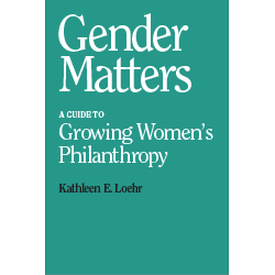 Gender Matters: A Guide to Growing Women's Philanthropy