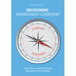 Envisioning Advancement Leadership: Candid Stories from 10 Successful Advancement Vice Presidents