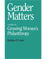 Gender Matters: A Guide to Growing Women's Philanthropy