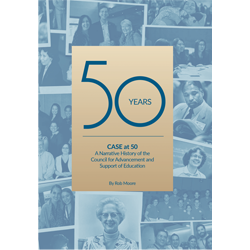 CASE At 50: A Narrative History of the Council for Advancement and Support of Education